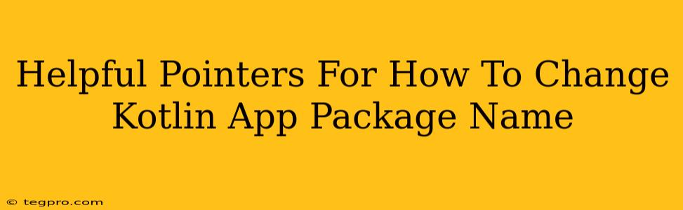 Helpful Pointers For How To Change Kotlin App Package Name