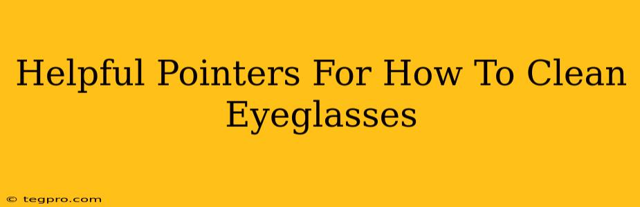 Helpful Pointers For How To Clean Eyeglasses