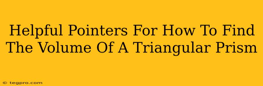 Helpful Pointers For How To Find The Volume Of A Triangular Prism