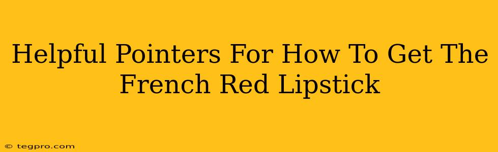 Helpful Pointers For How To Get The French Red Lipstick