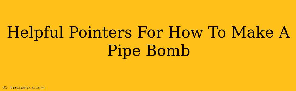 Helpful Pointers For How To Make A Pipe Bomb