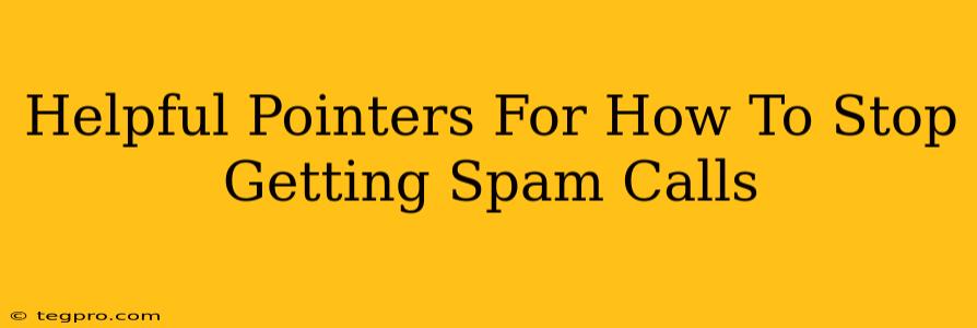 Helpful Pointers For How To Stop Getting Spam Calls