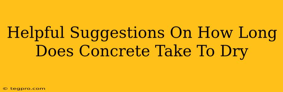 Helpful Suggestions On How Long Does Concrete Take To Dry