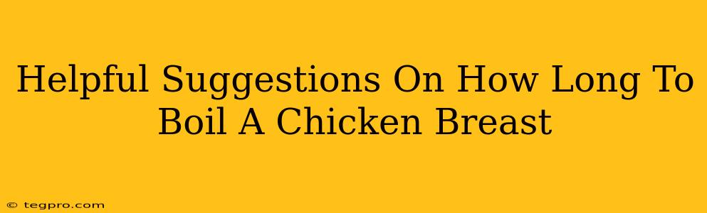 Helpful Suggestions On How Long To Boil A Chicken Breast