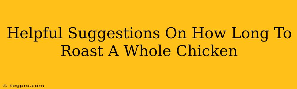 Helpful Suggestions On How Long To Roast A Whole Chicken