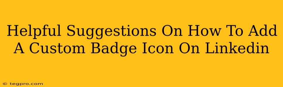 Helpful Suggestions On How To Add A Custom Badge Icon On Linkedin