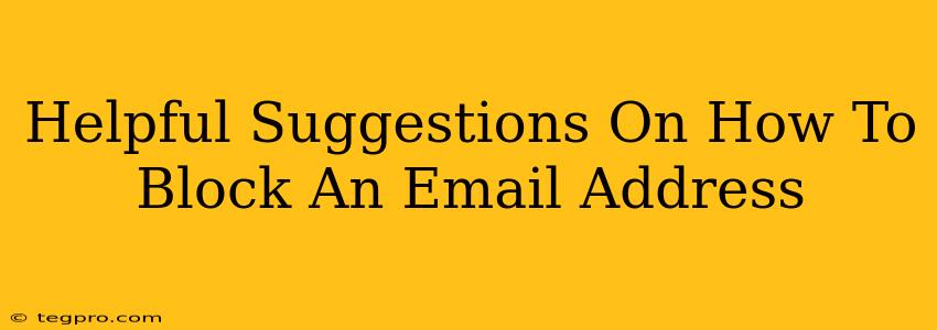 Helpful Suggestions On How To Block An Email Address