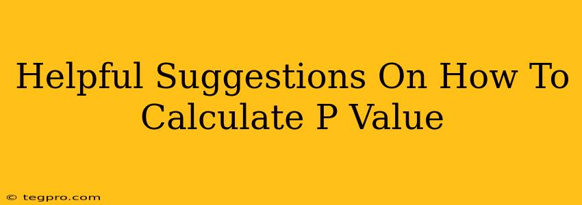 Helpful Suggestions On How To Calculate P Value