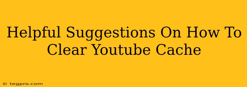 Helpful Suggestions On How To Clear Youtube Cache