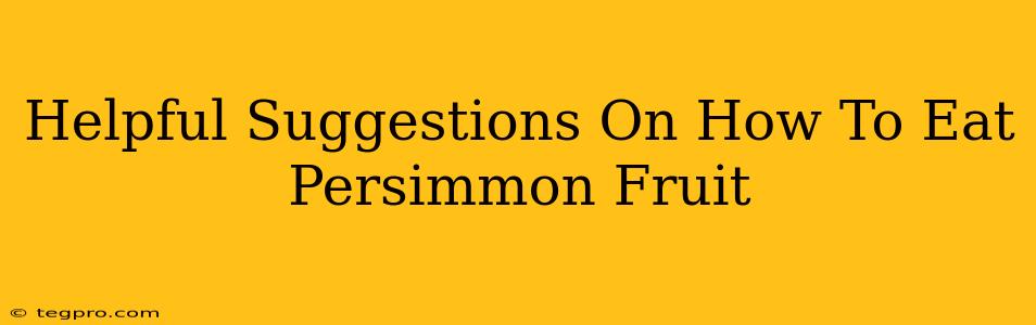 Helpful Suggestions On How To Eat Persimmon Fruit