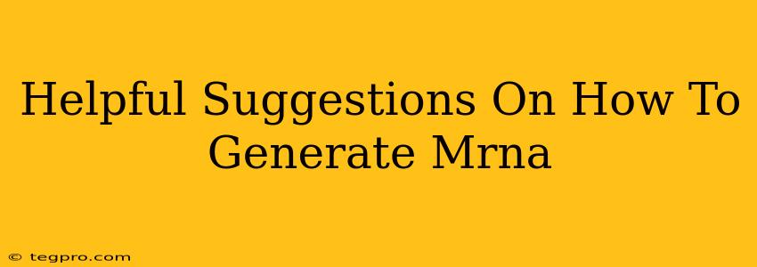 Helpful Suggestions On How To Generate Mrna