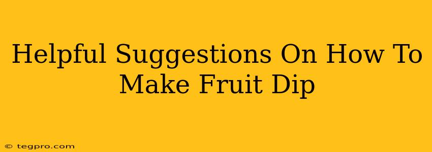 Helpful Suggestions On How To Make Fruit Dip