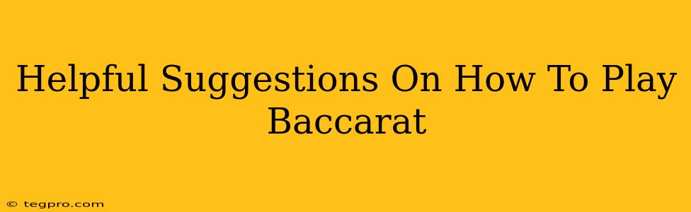 Helpful Suggestions On How To Play Baccarat