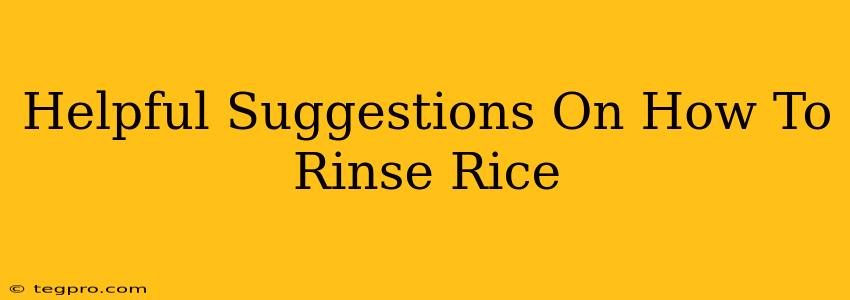 Helpful Suggestions On How To Rinse Rice