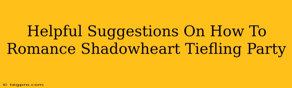 Helpful Suggestions On How To Romance Shadowheart Tiefling Party