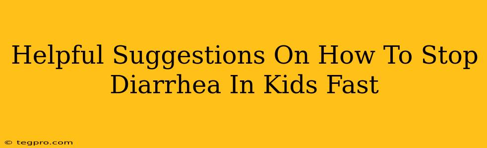 Helpful Suggestions On How To Stop Diarrhea In Kids Fast