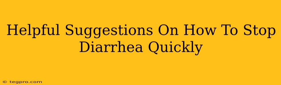 Helpful Suggestions On How To Stop Diarrhea Quickly