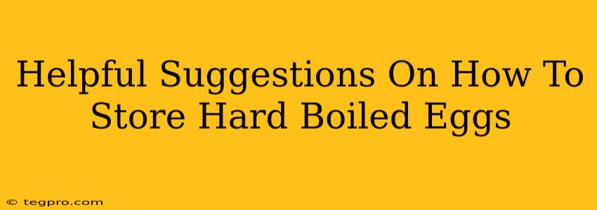Helpful Suggestions On How To Store Hard Boiled Eggs