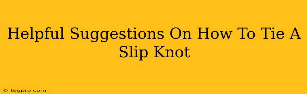 Helpful Suggestions On How To Tie A Slip Knot