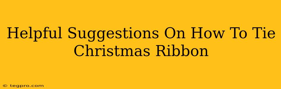 Helpful Suggestions On How To Tie Christmas Ribbon