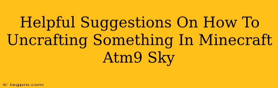 Helpful Suggestions On How To Uncrafting Something In Minecraft Atm9 Sky