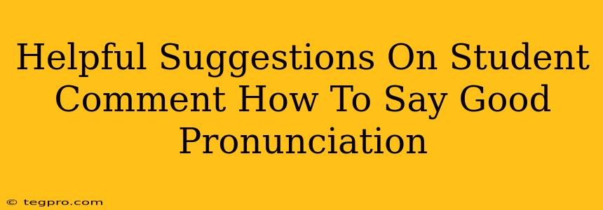 Helpful Suggestions On Student Comment How To Say Good Pronunciation