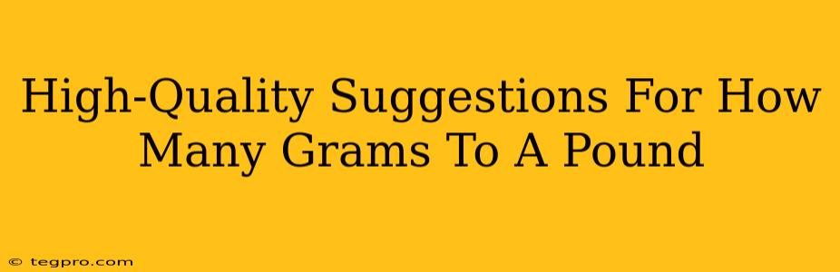 High-Quality Suggestions For How Many Grams To A Pound