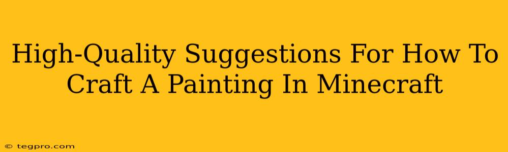 High-Quality Suggestions For How To Craft A Painting In Minecraft