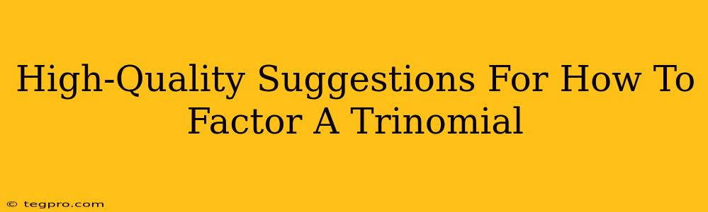 High-Quality Suggestions For How To Factor A Trinomial