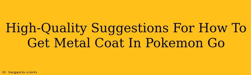 High-Quality Suggestions For How To Get Metal Coat In Pokemon Go