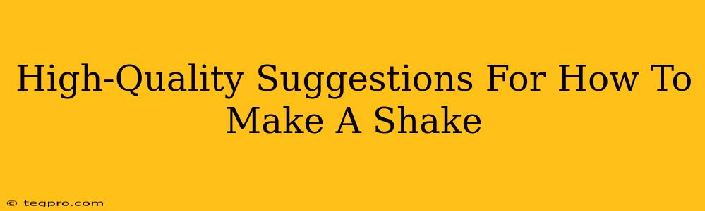 High-Quality Suggestions For How To Make A Shake