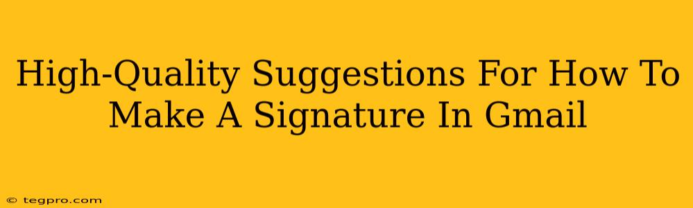 High-Quality Suggestions For How To Make A Signature In Gmail