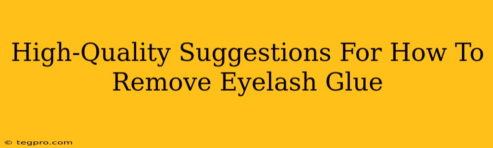 High-Quality Suggestions For How To Remove Eyelash Glue