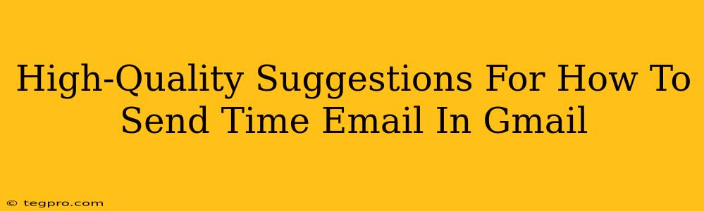 High-Quality Suggestions For How To Send Time Email In Gmail