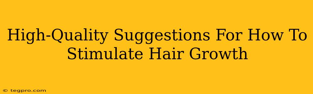 High-Quality Suggestions For How To Stimulate Hair Growth