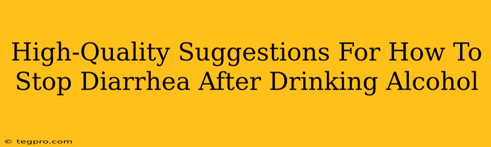 High-Quality Suggestions For How To Stop Diarrhea After Drinking Alcohol