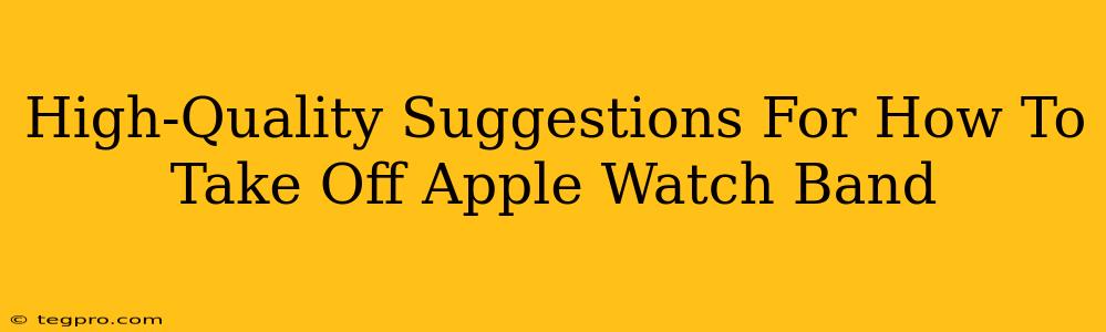 High-Quality Suggestions For How To Take Off Apple Watch Band