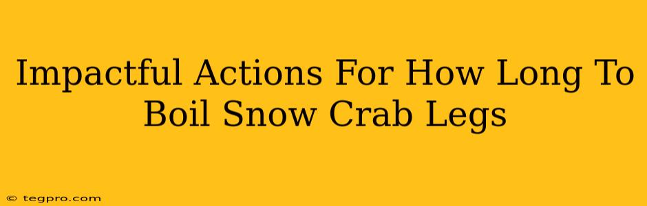 Impactful Actions For How Long To Boil Snow Crab Legs