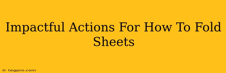 Impactful Actions For How To Fold Sheets