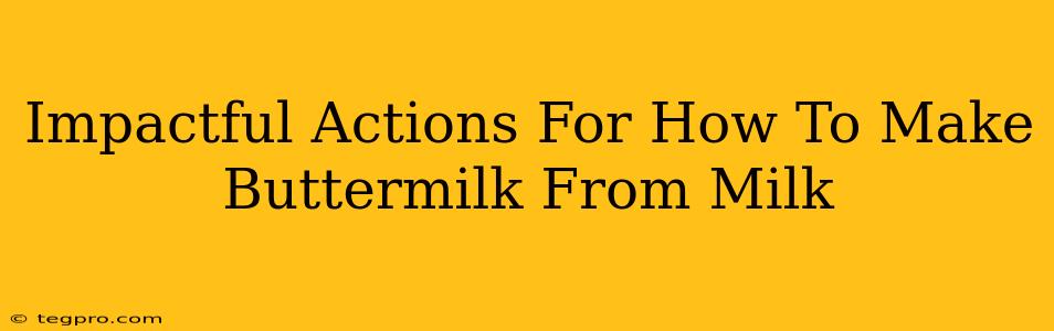 Impactful Actions For How To Make Buttermilk From Milk