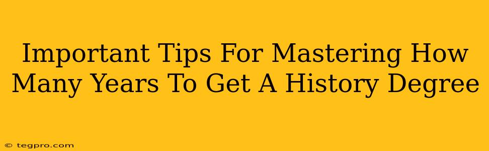 Important Tips For Mastering How Many Years To Get A History Degree