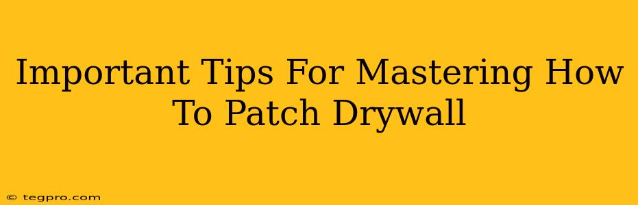 Important Tips For Mastering How To Patch Drywall