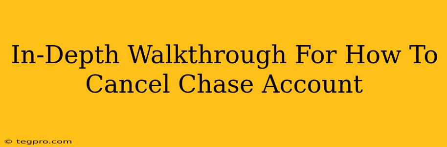 In-Depth Walkthrough For How To Cancel Chase Account