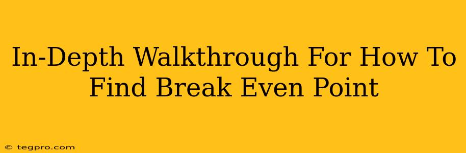 In-Depth Walkthrough For How To Find Break Even Point