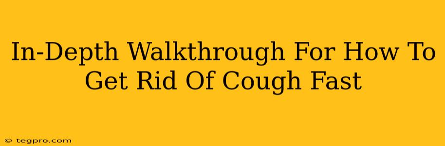 In-Depth Walkthrough For How To Get Rid Of Cough Fast