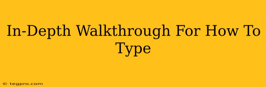 In-Depth Walkthrough For How To Type