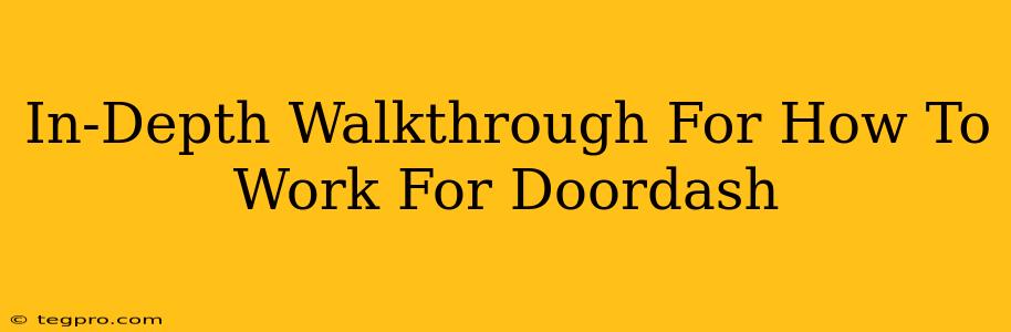 In-Depth Walkthrough For How To Work For Doordash