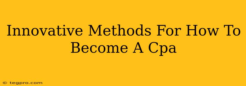 Innovative Methods For How To Become A Cpa