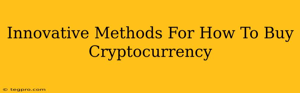 Innovative Methods For How To Buy Cryptocurrency