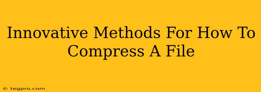 Innovative Methods For How To Compress A File